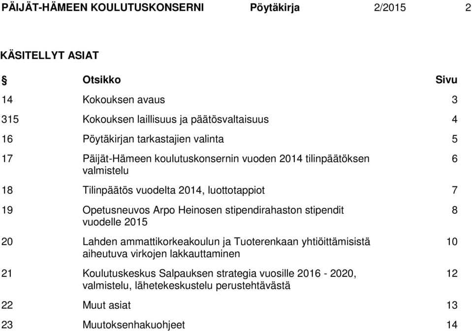 19 Opetusneuvos Arpo Heinosen stipendirahaston stipendit vuodelle 2015 20 Lahden ammattikorkeakoulun ja Tuoterenkaan yhtiöittämisistä aiheutuva virkojen