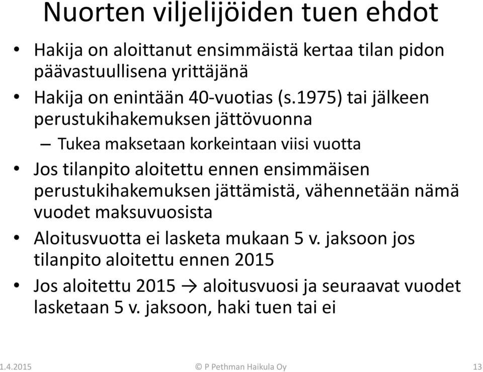 1975) tai jälkeen perustukihakemuksen jättövuonna Tukea maksetaan korkeintaan viisi vuotta Jos tilanpito aloitettu ennen ensimmäisen