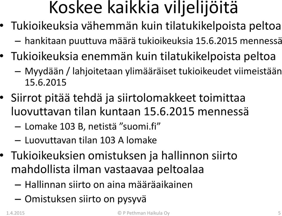 2015 Siirrot pitää tehdä ja siirtolomakkeet toimittaa luovuttavan tilan kuntaan 15.6.2015 mennessä Lomake 103 B, netistä suomi.