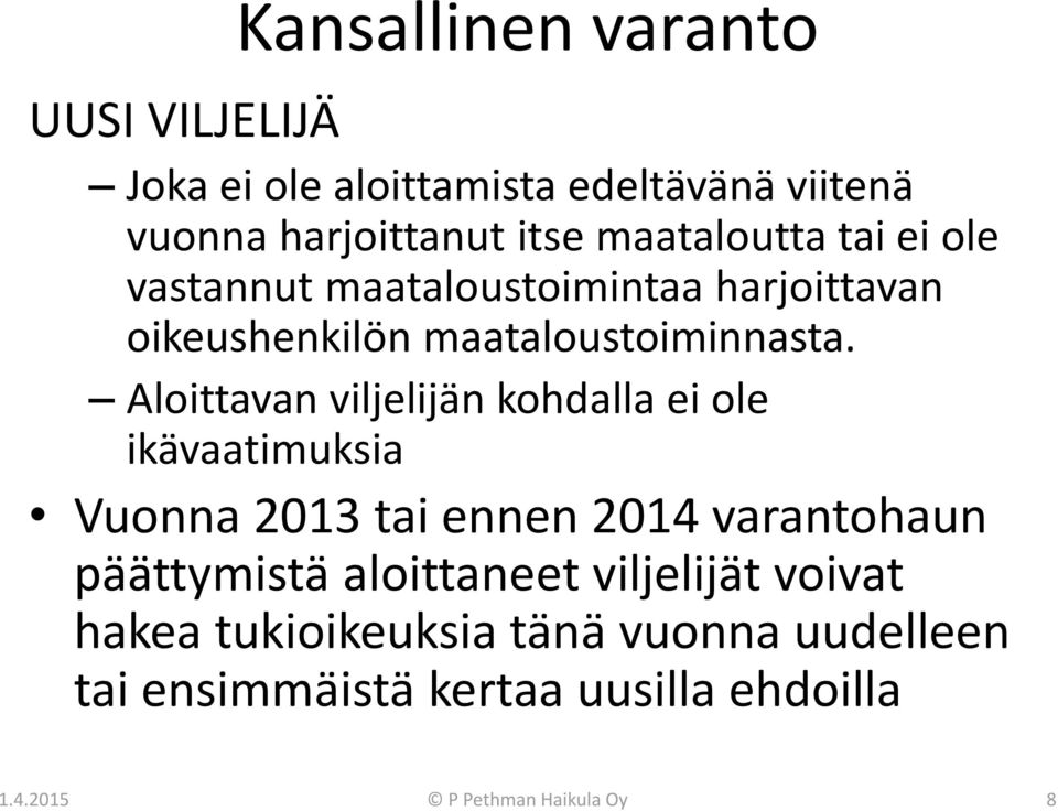 Aloittavan viljelijän kohdalla ei ole ikävaatimuksia Vuonna 2013 tai ennen 2014 varantohaun päättymistä