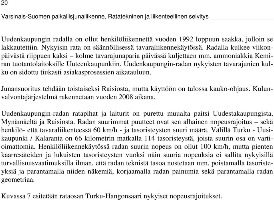 ammoniakkia Kemiran tuotantolaitoksille Uuteenkaupunkiin. Uudenkaupungin-radan nykyisten tavarajunien kulku on sidottu tiukasti asiakasprosessien aikatauluun.