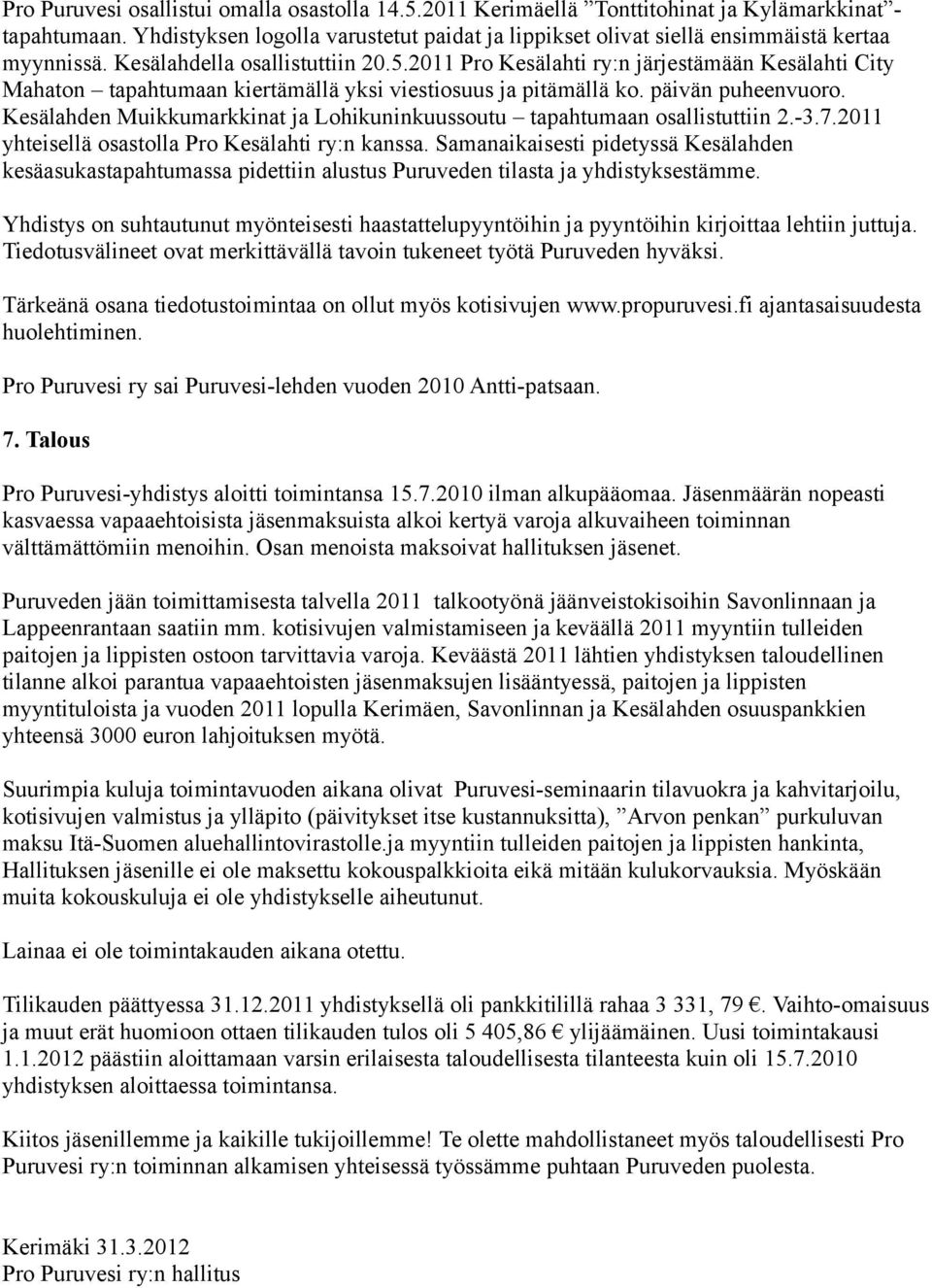 2011 Pro Kesälahti ry:n järjestämään Kesälahti City Mahaton tapahtumaan kiertämällä yksi viestiosuus ja pitämällä ko. päivän puheenvuoro.