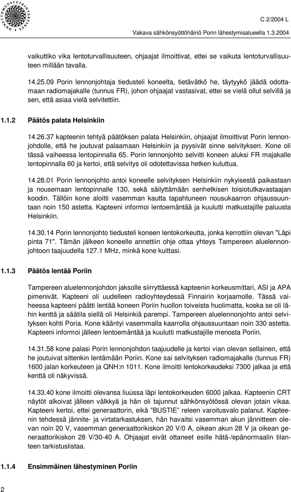 selvitettiin. 1.1.2 Päätös palata Helsinkiin 14.26.