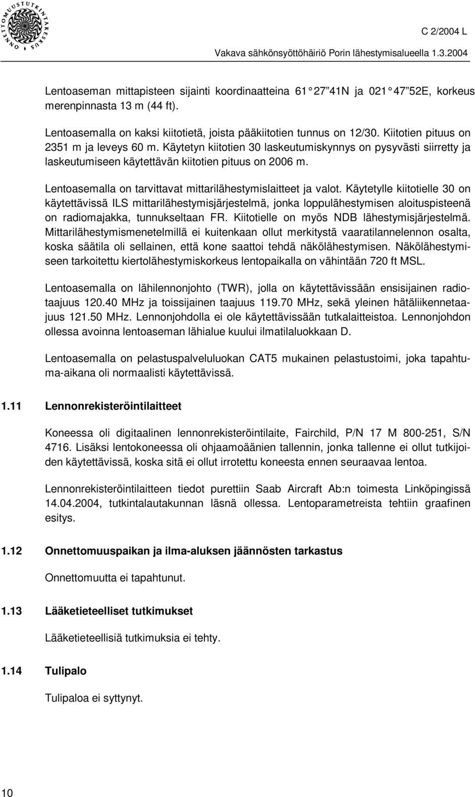 Lentoasemalla on tarvittavat mittarilähestymislaitteet ja valot.