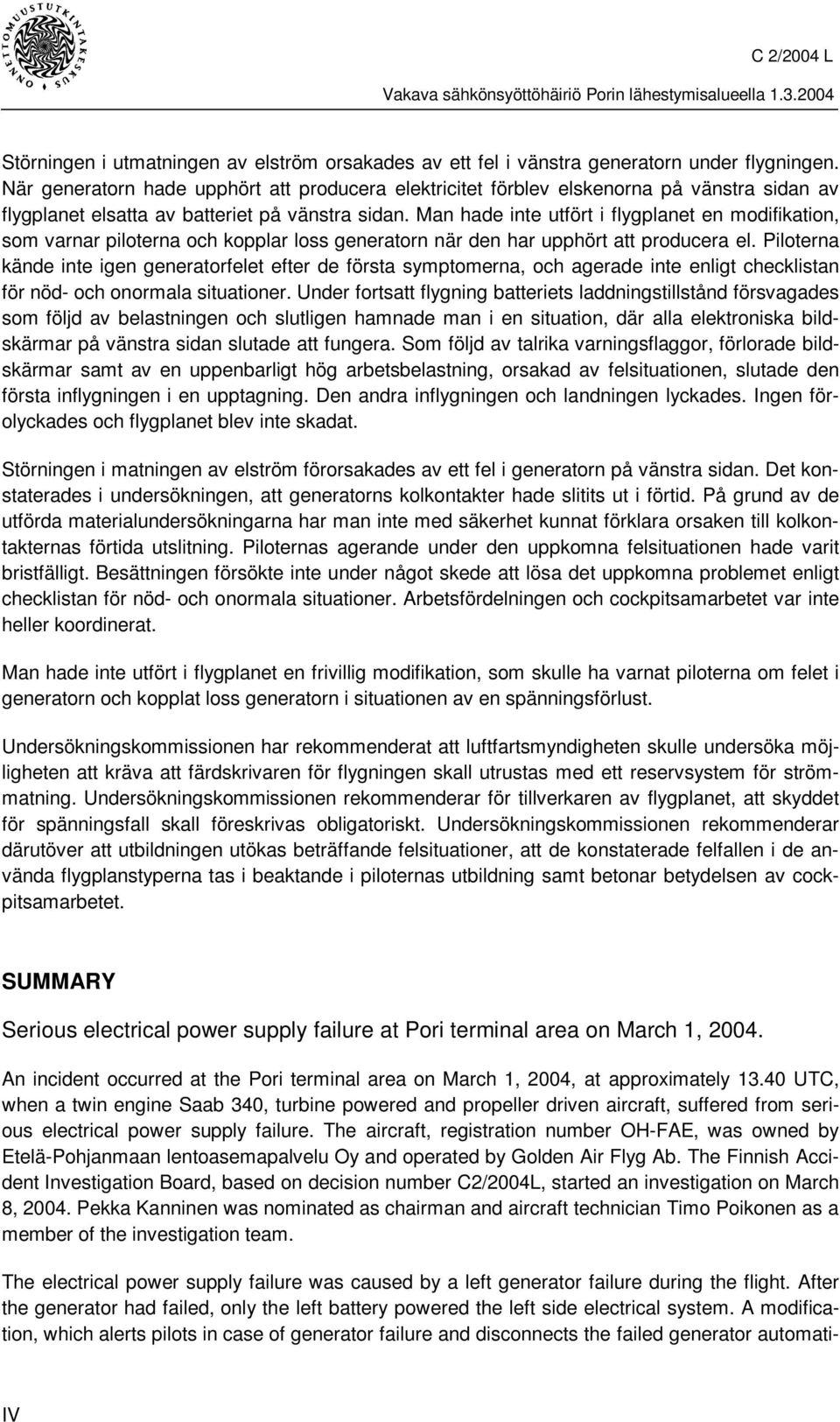 Man hade inte utfört i flygplanet en modifikation, som varnar piloterna och kopplar loss generatorn när den har upphört att producera el.