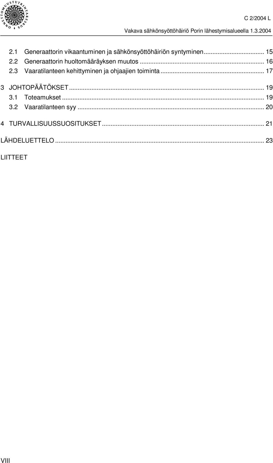 3 Vaaratilanteen kehittyminen ja ohjaajien toiminta... 17 3 JOHTOPÄÄTÖKSET...19 3.