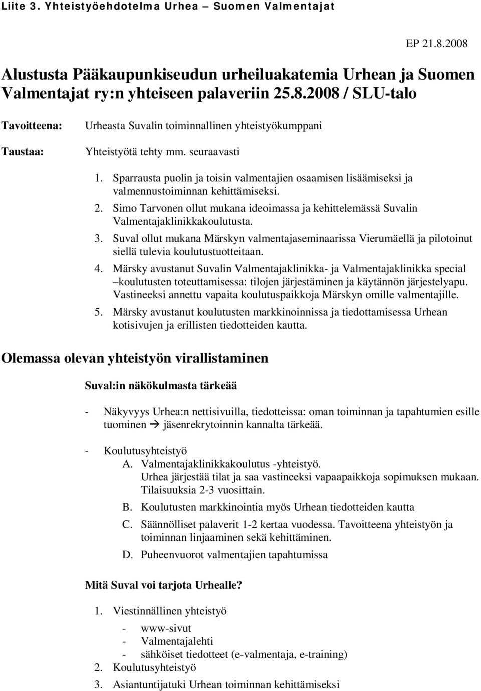 Simo Tarvonen ollut mukana ideoimassa ja kehittelemässä Suvalin Valmentajaklinikkakoulutusta. 3.