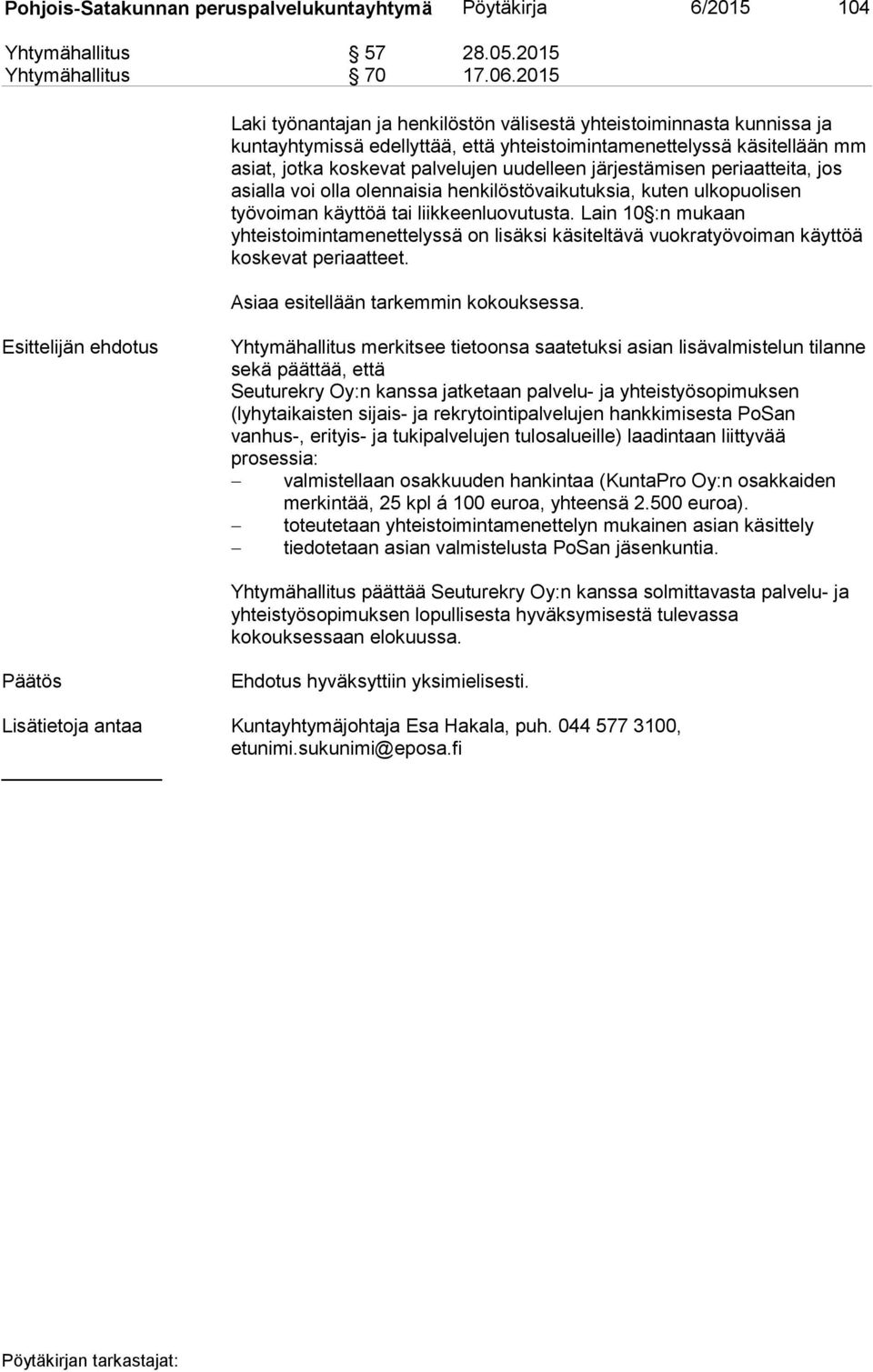 järjestämisen periaatteita, jos asialla voi olla olennaisia henkilöstövaikutuksia, kuten ulkopuolisen työvoiman käyttöä tai liikkeenluovutusta.