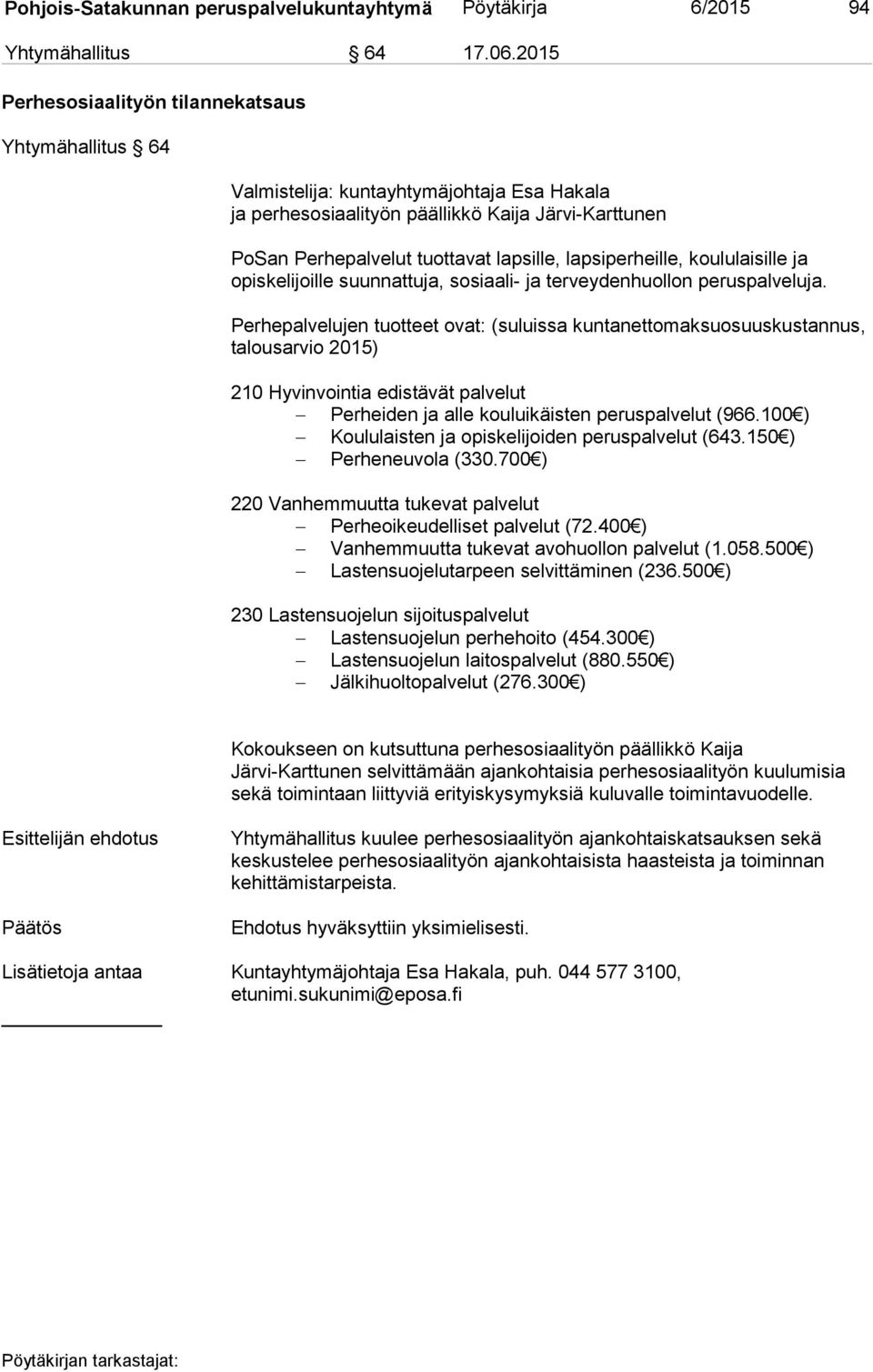 lapsiperheille, koululaisille ja opiskelijoille suunnattuja, sosiaali- ja terveydenhuollon peruspalveluja.
