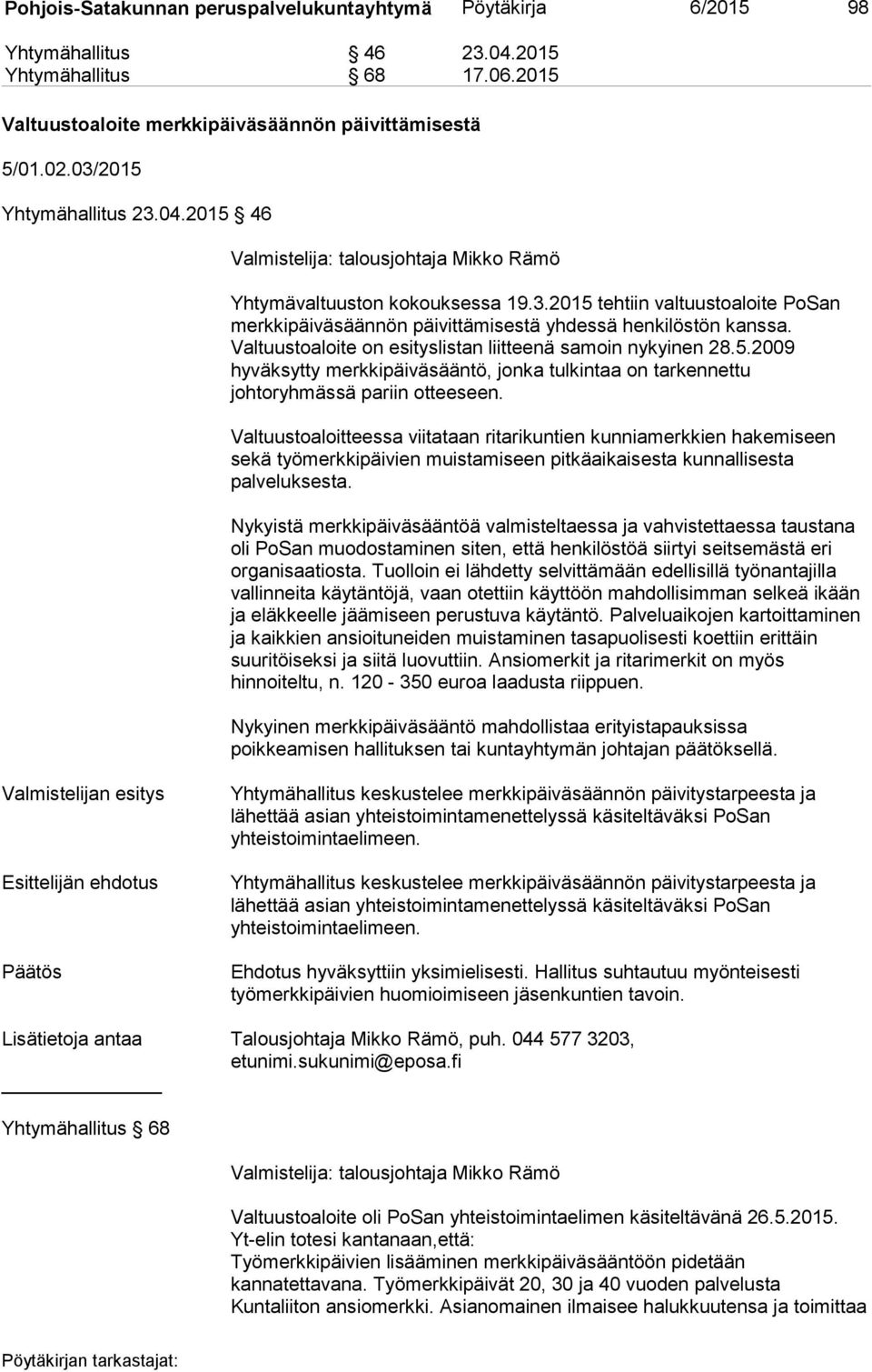 Valtuustoaloite on esityslistan liitteenä samoin nykyinen 28.5.2009 hyväksytty merkkipäiväsääntö, jonka tulkintaa on tarkennettu johtoryhmässä pariin otteeseen.