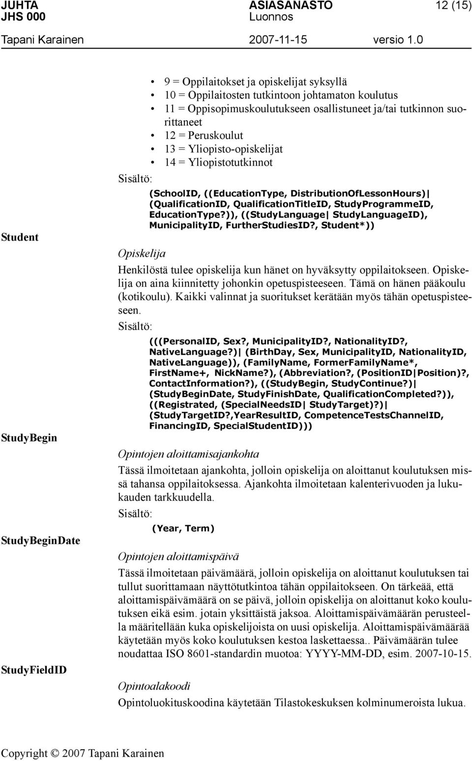 QualificationTitleID, StudyProgrammeID, EducationType?)), ((StudyLanguage StudyLanguageID), MunicipalityID, FurtherStudiesID?