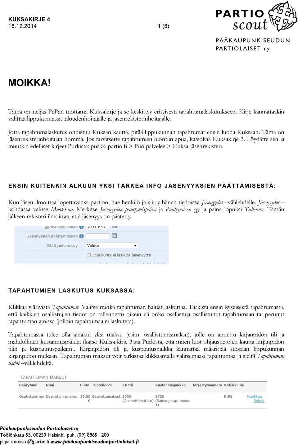 Tämä on jäsenrekisterinhoitajan homma. Jos tarvitsette tapahtumien luontiin apua, katsokaa Kuksakirje 3. Löydätte sen ja muutkin edelliset kirjeet Purkista: purkki.partio.