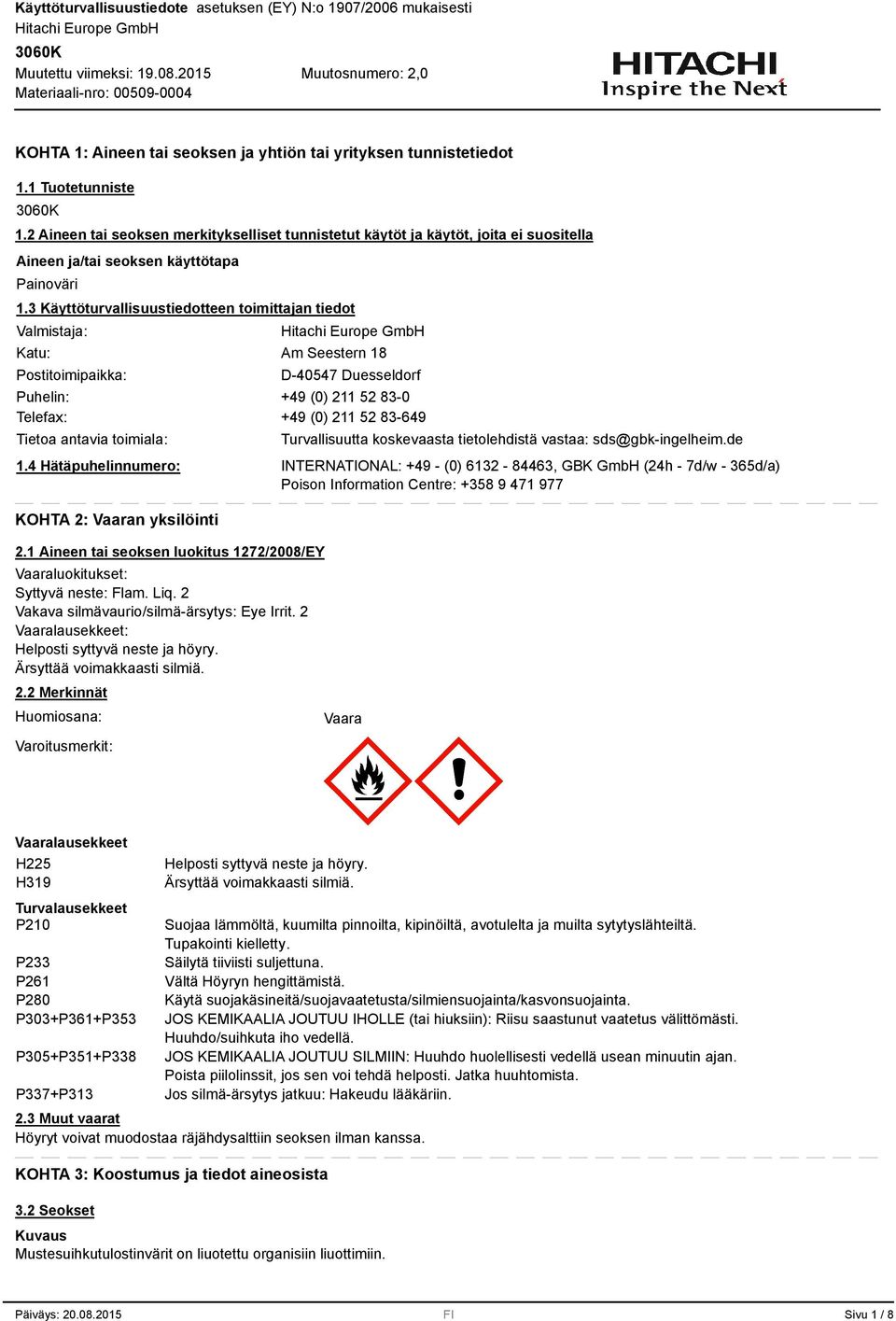 Käyttöturvallisuustiedotteen toimittajan tiedot Valmistaja: Katu: Postitoimipaikka: Am Seestern 18 D-40547 Duesseldorf Puhelin: +49 (0) 211 52 8-0 Telefax: +49 (0) 211 52 8-649 Tietoa antavia