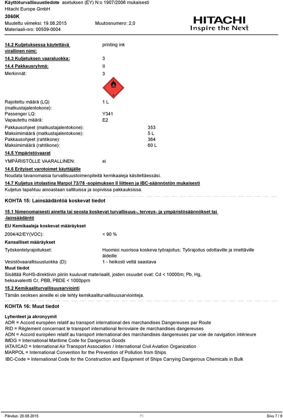 Pakkausohjeet (rahtikone): Maksimimäärä (rahtikone): 14.5 Ympäristövaarat YMPÄRISTÖLLE VAARALLINEN: 1 L Y41 E2 ei 5 5 L 64 60 L 14.