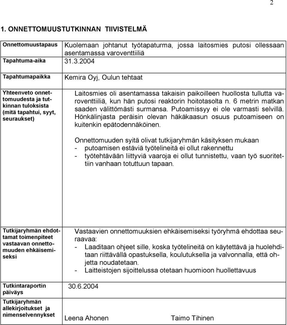 tullutta varoventtiiliä, kun hän putosi reaktorin hoitotasolta n. 6 metrin matkan saaden välittömästi surmansa. Putoamissyy ei ole varmasti selvillä.