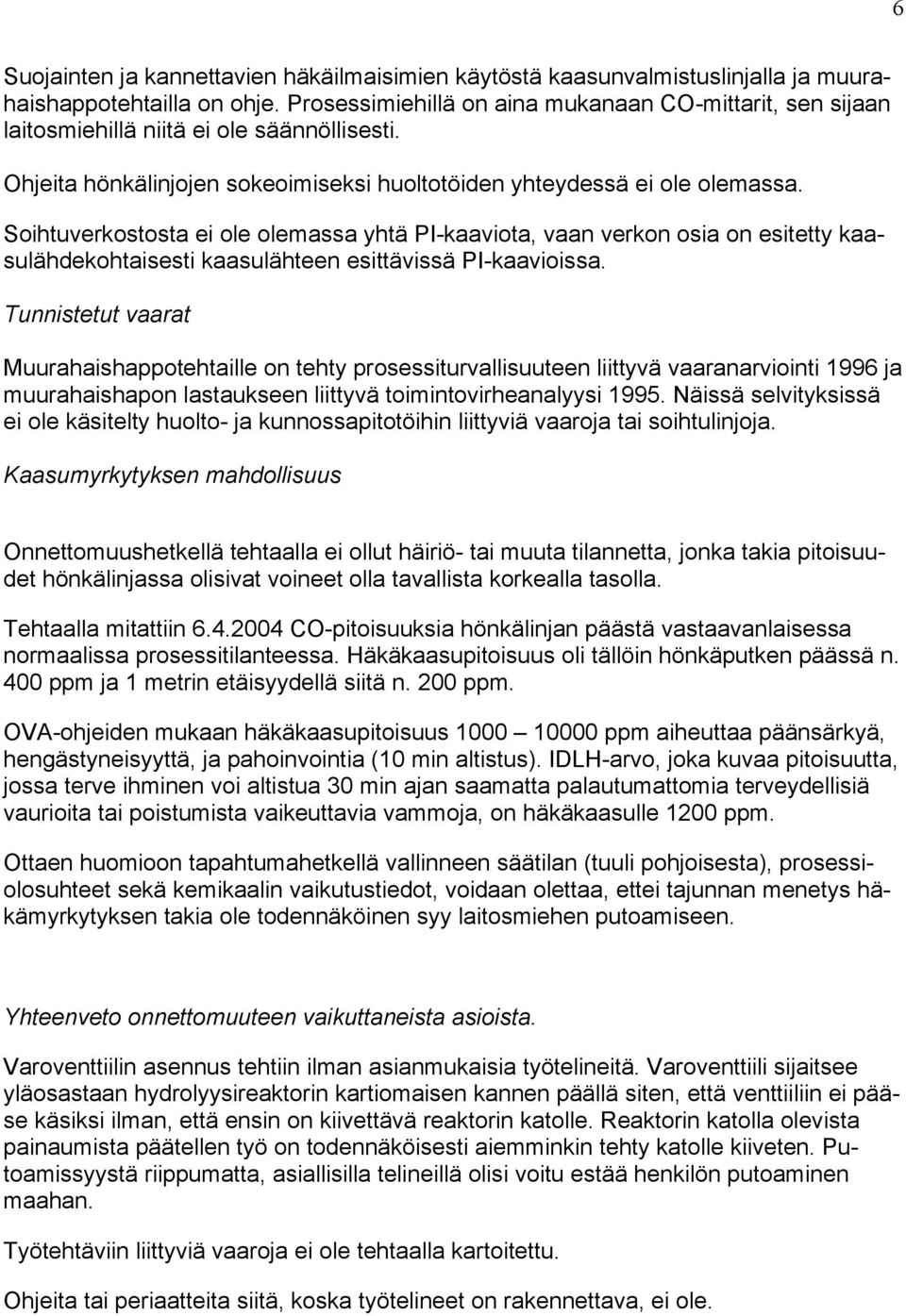 Soihtuverkostosta ei ole olemassa yhtä PI-kaaviota, vaan verkon osia on esitetty kaasulähdekohtaisesti kaasulähteen esittävissä PI-kaavioissa.