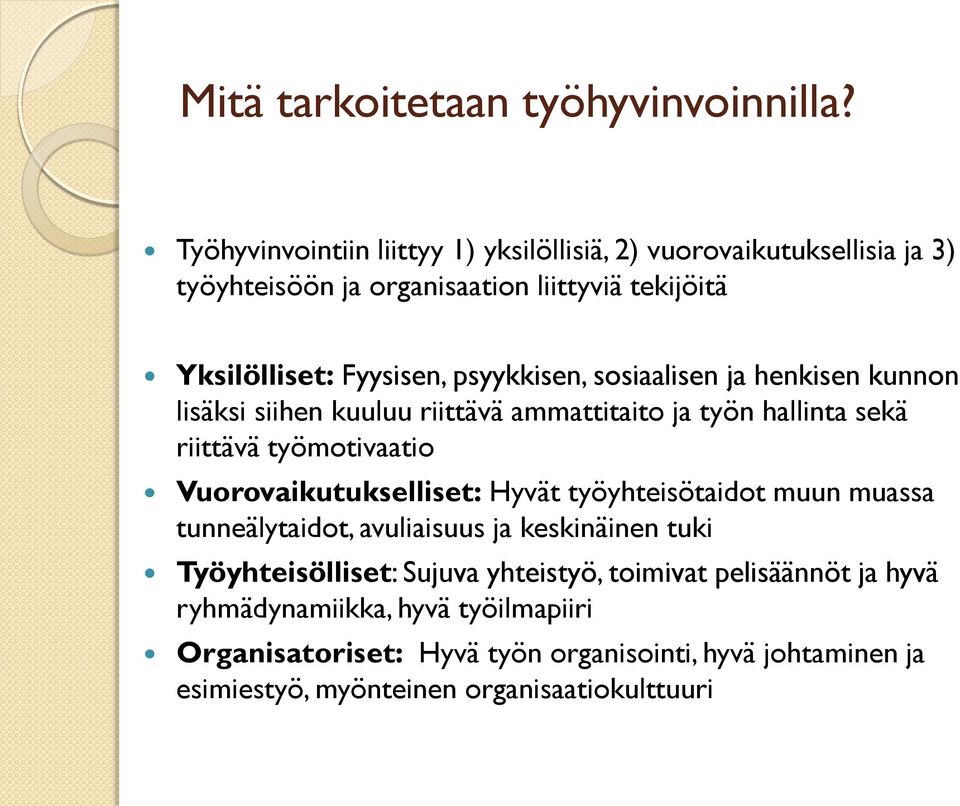 psyykkisen, sosiaalisen ja henkisen kunnon lisäksi siihen kuuluu riittävä ammattitaito ja työn hallinta sekä riittävä työmotivaatio Vuorovaikutukselliset: