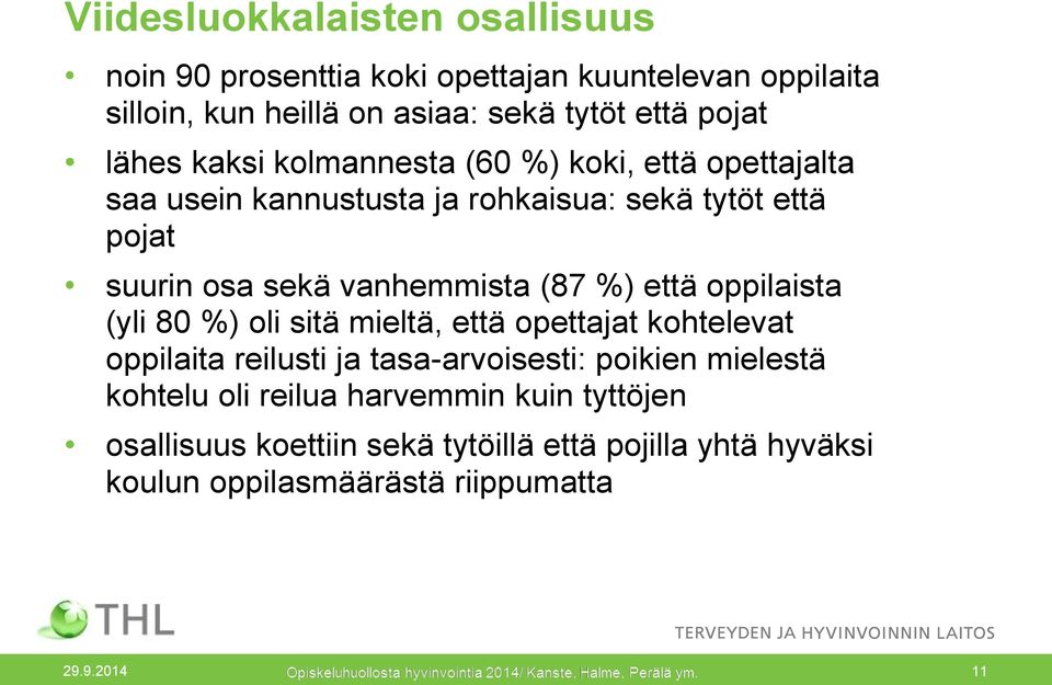 (87 %) että oppilaista (yli 80 %) oli sitä mieltä, että opettajat kohtelevat oppilaita reilusti ja tasa-arvoisesti: poikien mielestä kohtelu