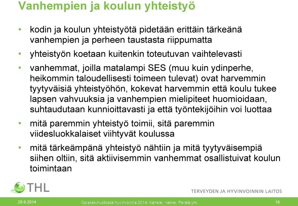 koulu tukee lapsen vahvuuksia ja vanhempien mielipiteet huomioidaan, suhtaudutaan kunnioittavasti ja että työntekijöihin voi luottaa mitä paremmin yhteistyö toimii, sitä