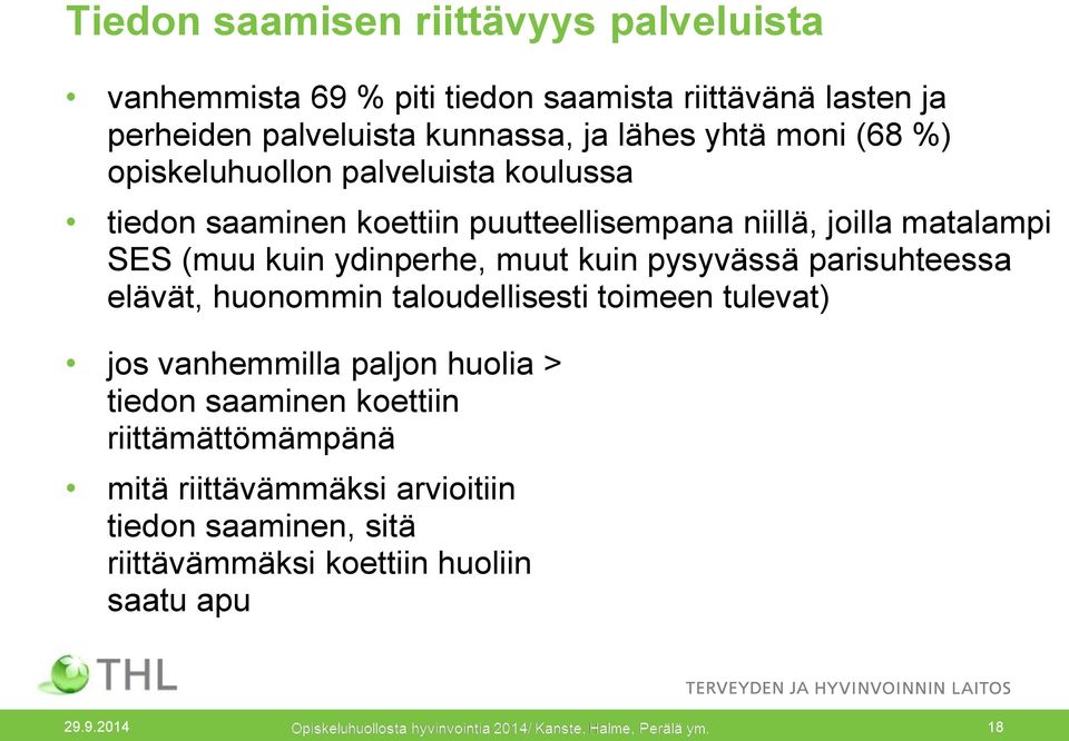 ydinperhe, muut kuin pysyvässä parisuhteessa elävät, huonommin taloudellisesti toimeen tulevat) jos vanhemmilla paljon huolia > tiedon