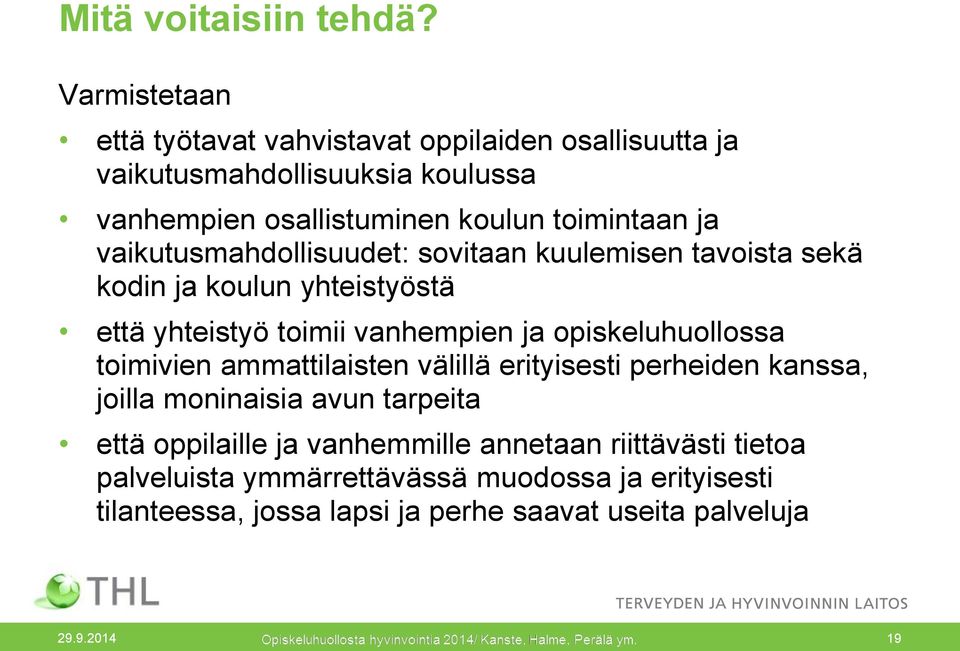 vaikutusmahdollisuudet: sovitaan kuulemisen tavoista sekä kodin ja koulun yhteistyöstä että yhteistyö toimii vanhempien ja opiskeluhuollossa