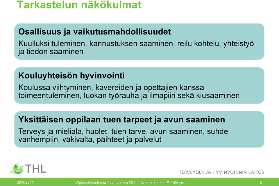 kanssa toimeentuleminen, luokan työrauha ja ilmapiiri sekä kiusaaminen Yksittäisen oppilaan tuen tarpeet ja avun