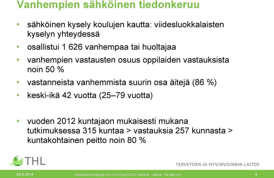 vastanneista vanhemmista suurin osa äitejä (86 %) keski-ikä 42 vuotta (25 79 vuotta) vuoden 2012 kuntajaon