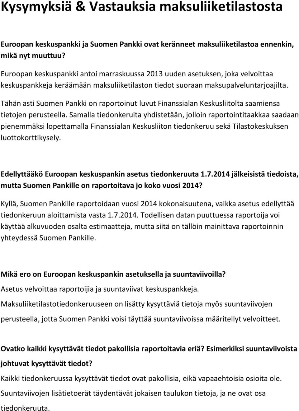 Tähän asti Suomen Pankki on raportoinut luvut Finanssialan Keskusliitolta saamiensa tietojen perusteella.