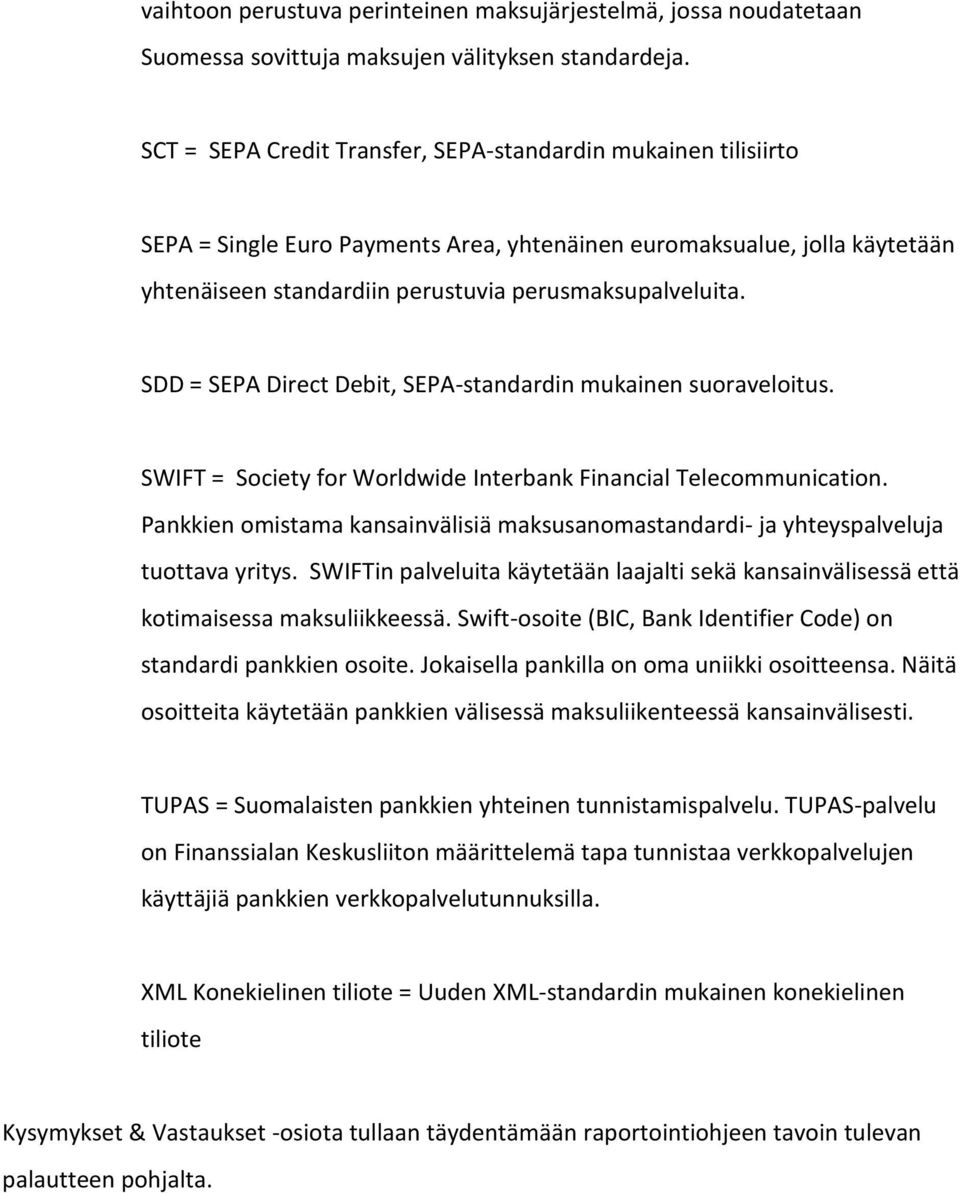 SDD = SEPA Direct Debit, SEPA-standardin mukainen suoraveloitus. SWIFT = Society for Worldwide Interbank Financial Telecommunication.