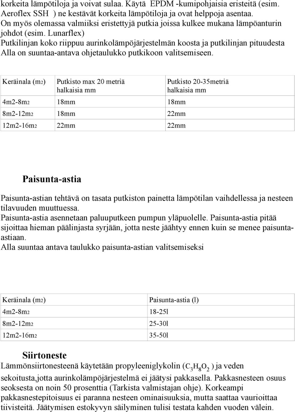 Lunarflex) Putkilinjan koko riippuu aurinkolämpöjärjestelmän koosta ja putkilinjan pituudesta Alla on suuntaa-antava ohjetaulukko putkikoon valitsemiseen.