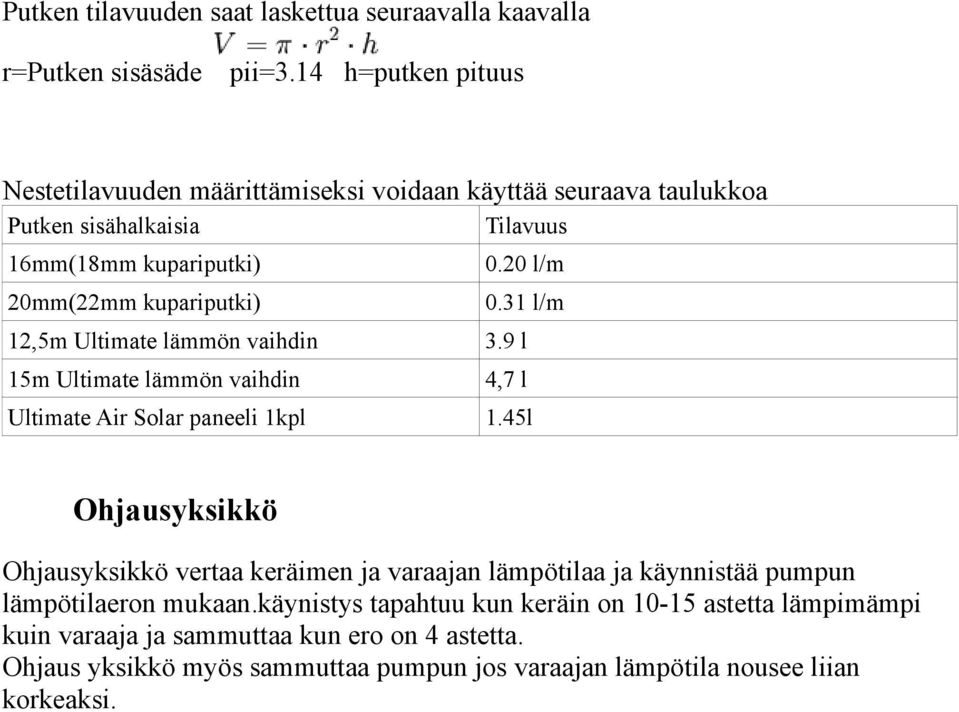 20 l/m 0.31 l/m 12,5m Ultimate lämmön vaihdin 3.9 l 15m Ultimate lämmön vaihdin 4,7 l Ultimate Air Solar paneeli 1kpl 1.