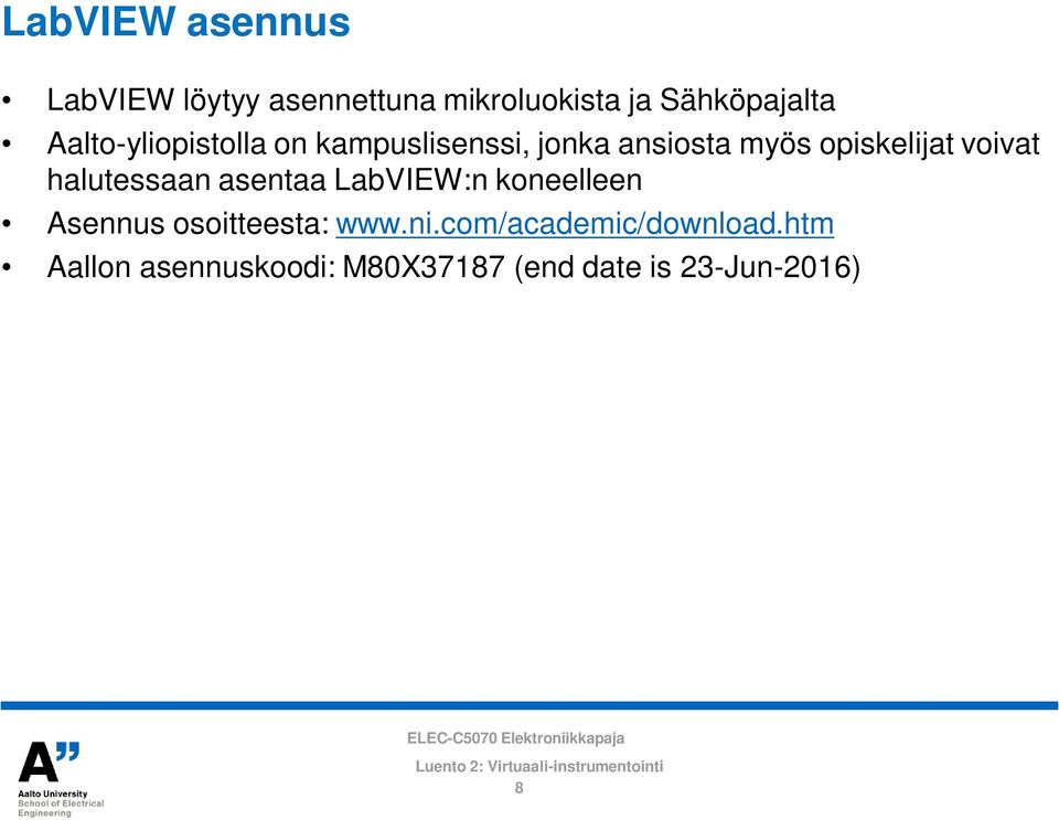 voivat halutessaan asentaa LabVIEW:n koneelleen Asennus osoitteesta: www.ni.