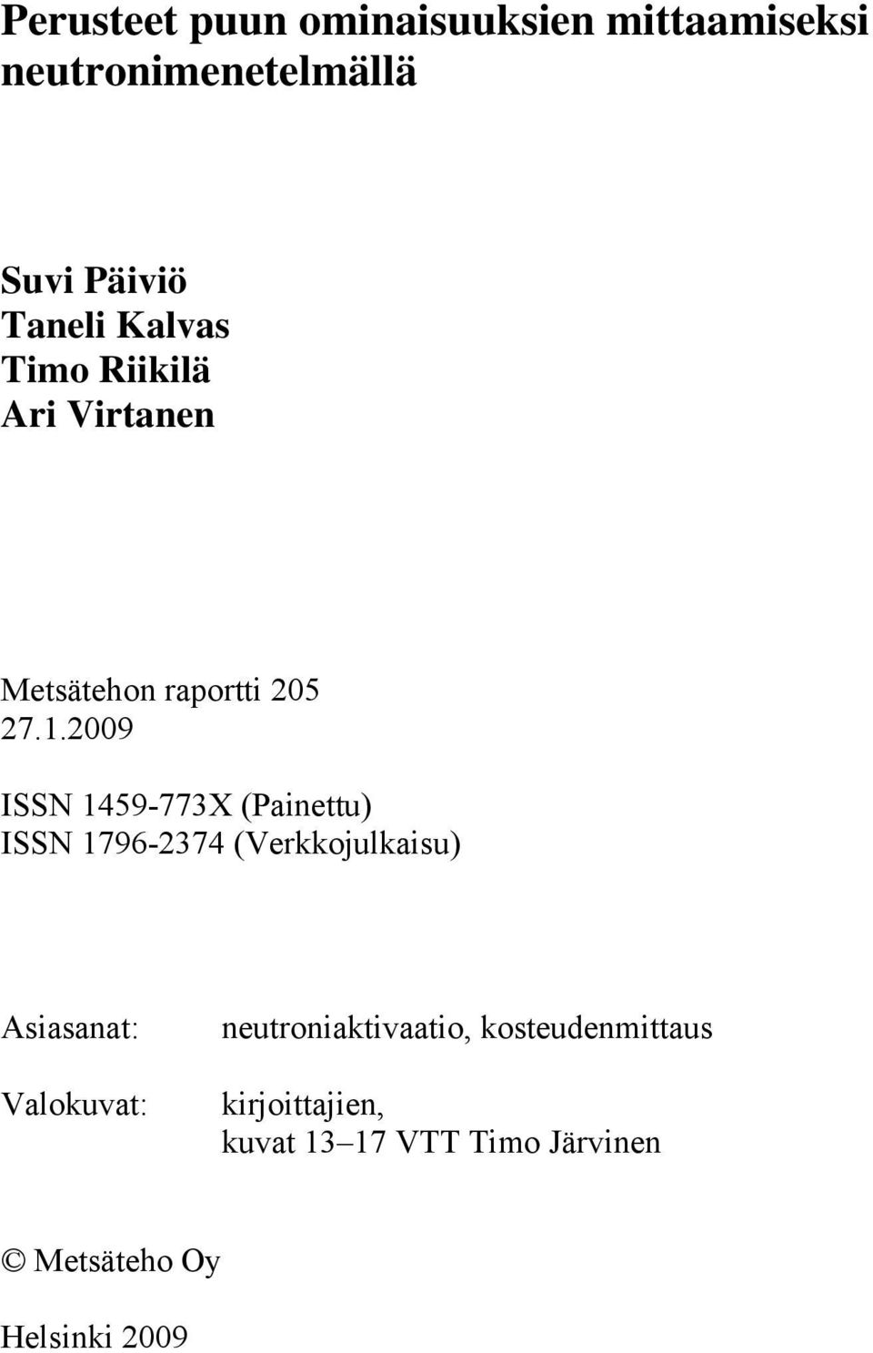 2009 ISSN 1459-773X (Painettu) ISSN 1796-2374 (Verkkojulkaisu) Asiasanat: Valokuvat: