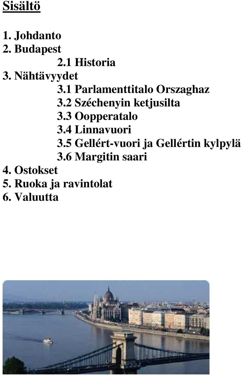 3 Oopperatalo 3.4 Linnavuori 3.