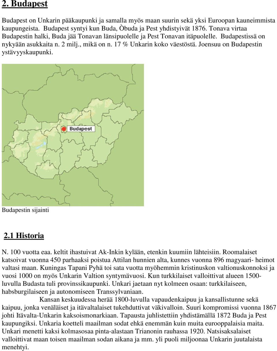 Joensuu on Budapestin ystävyyskaupunki. Budapestin sijainti 2.1 Historia N. 100 vuotta eaa. keltit ihastuivat Ak-Inkin kylään, etenkin kuumiin lähteisiin.