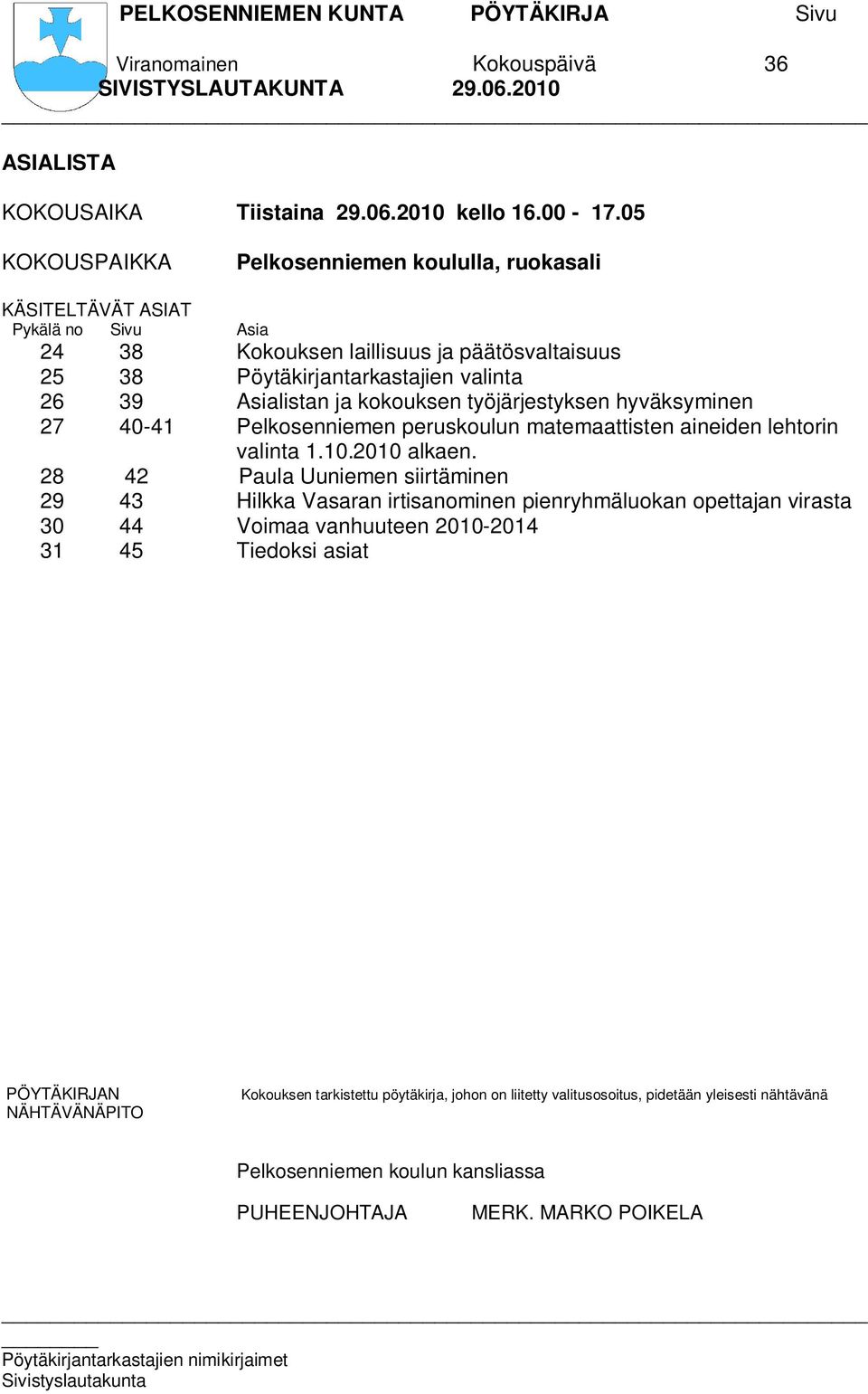 Asialistan ja kokouksen työjärjestyksen hyväksyminen 27 40-41 Pelkosenniemen peruskoulun matemaattisten aineiden lehtorin valinta 1.10.2010 alkaen.