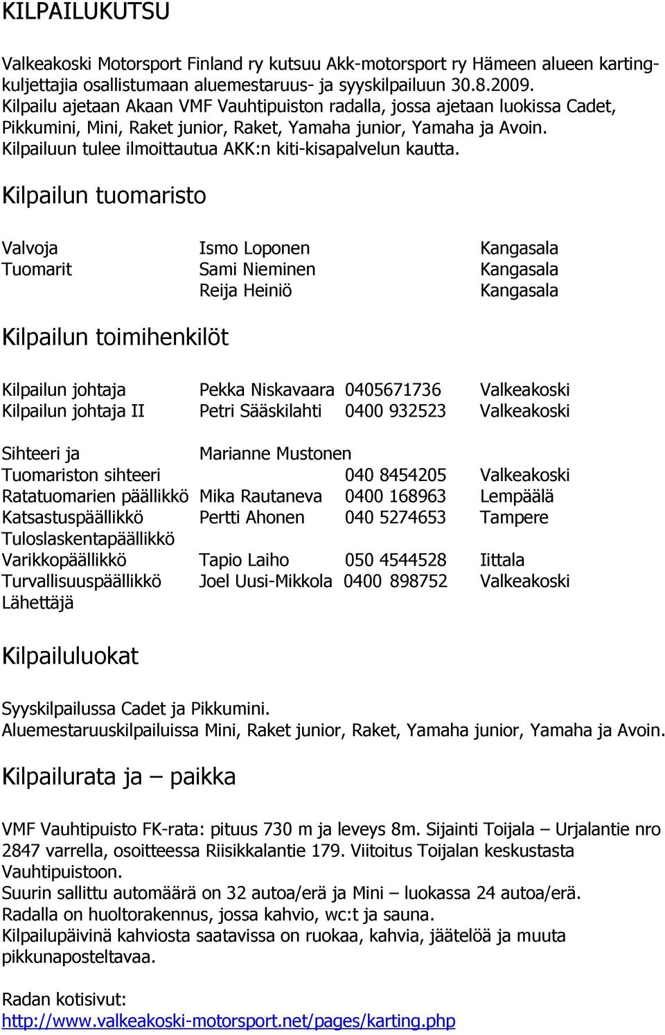 Kilpailuun tulee ilmoittautua AKK:n kiti-kisapalvelun kautta.