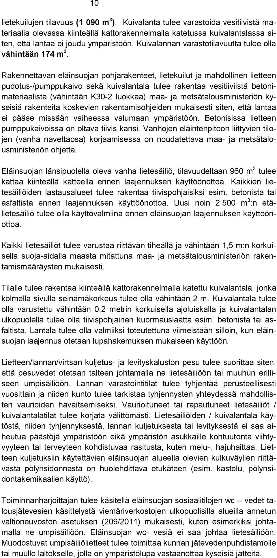 Rakennettavan eläinsuojan pohjarakenteet, lietekuilut ja mahdollinen lietteen pudotus-/pumppukaivo sekä kuivalantala tulee rakentaa vesitiiviistä betonimateriaalista (vähintään K30-2 luokkaa) maa- ja