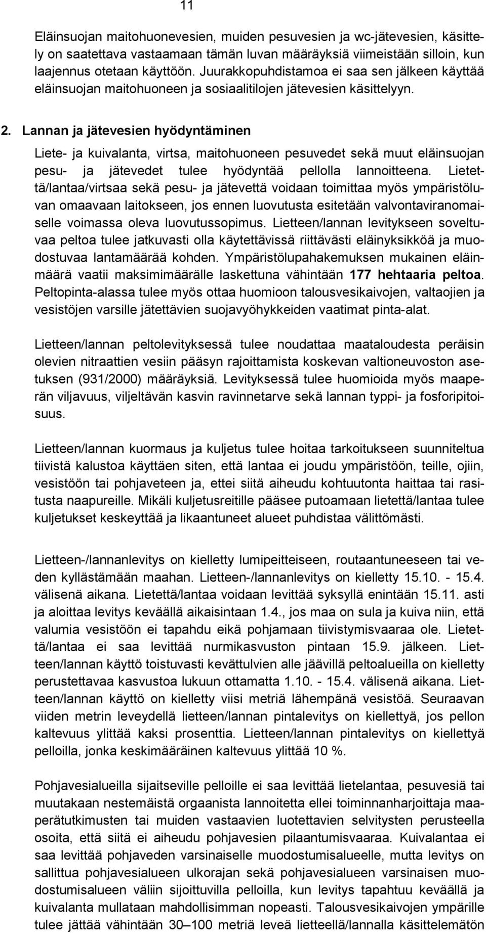 Lannan ja jätevesien hyödyntäminen Liete- ja kuivalanta, virtsa, maitohuoneen pesuvedet sekä muut eläinsuojan pesu- ja jätevedet tulee hyödyntää pellolla lannoitteena.