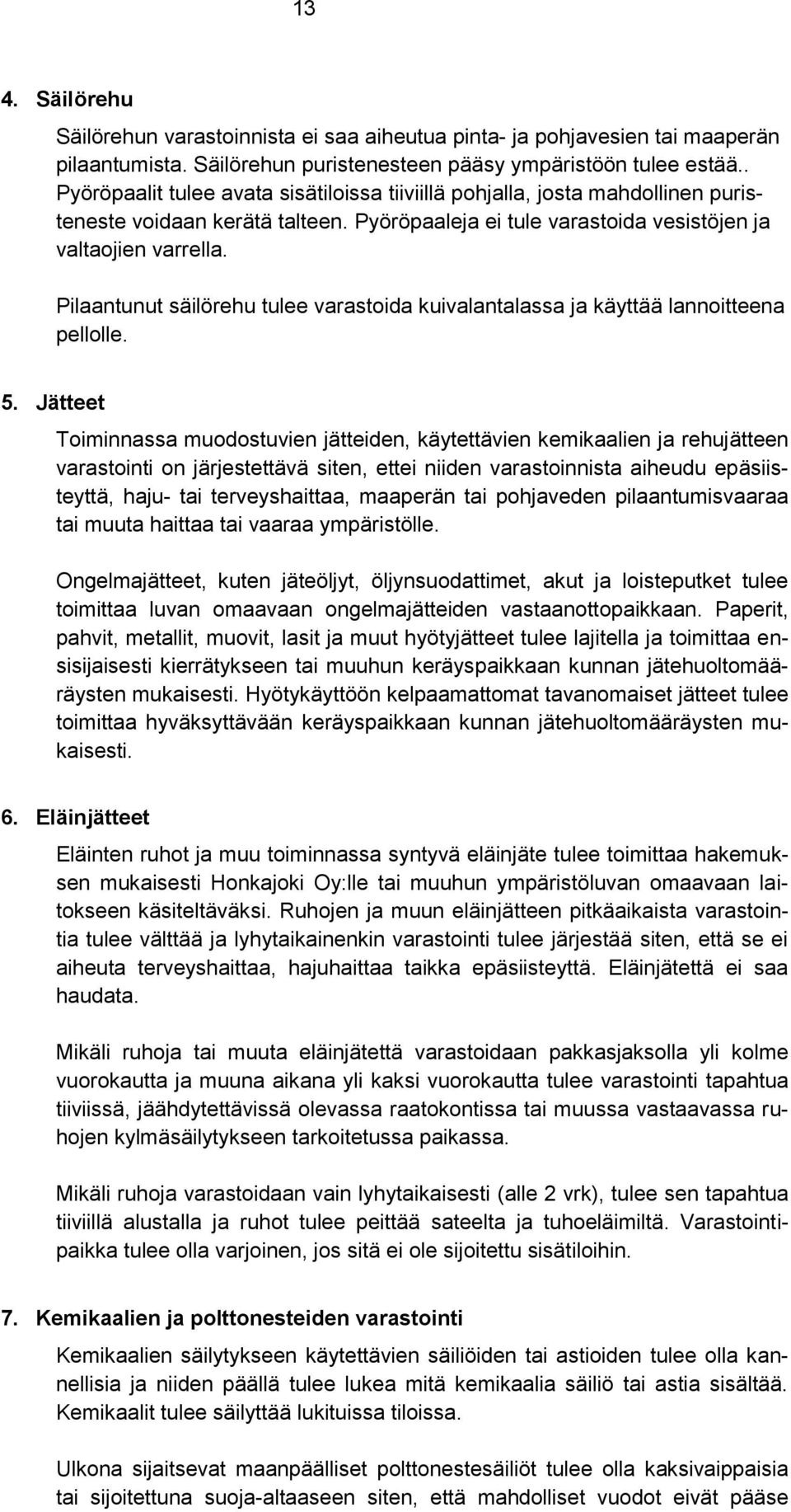 Pilaantunut säilörehu tulee varastoida kuivalantalassa ja käyttää lannoitteena pellolle. 5.