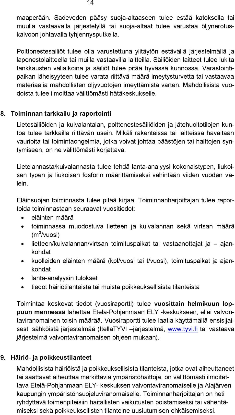 Säiliöiden laitteet tulee lukita tankkausten väliaikoina ja säiliöt tulee pitää hyvässä kunnossa.