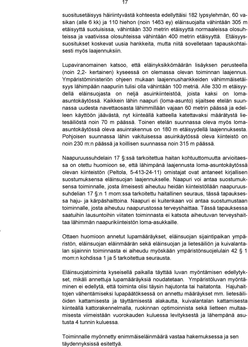 Etäisyyssuositukset koskevat uusia hankkeita, mutta niitä sovelletaan tapauskohtaisesti myös laajennuksiin.