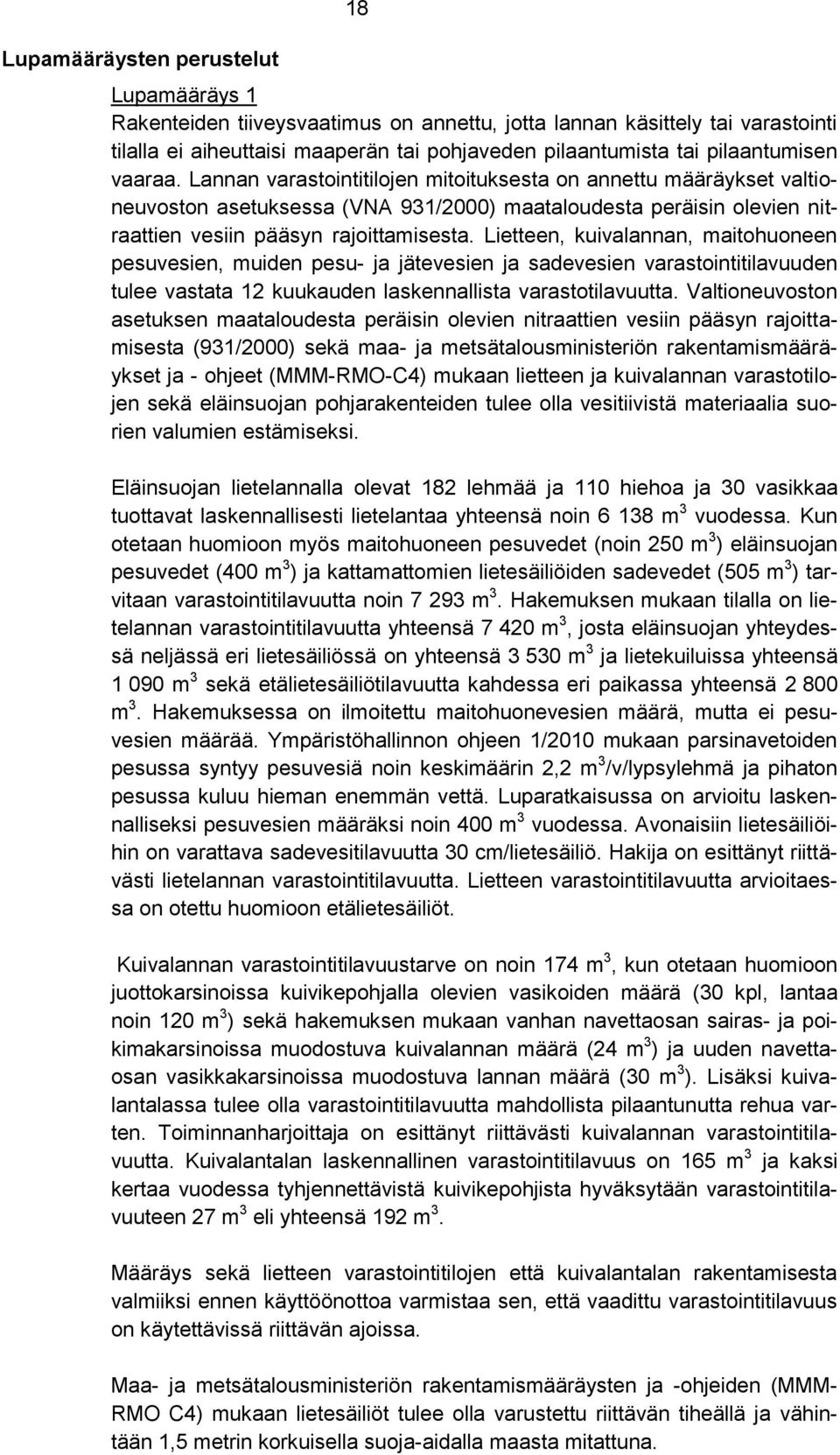Lietteen, kuivalannan, maitohuoneen pesuvesien, muiden pesu- ja jätevesien ja sadevesien varastointitilavuuden tulee vastata 12 kuukauden laskennallista varastotilavuutta.