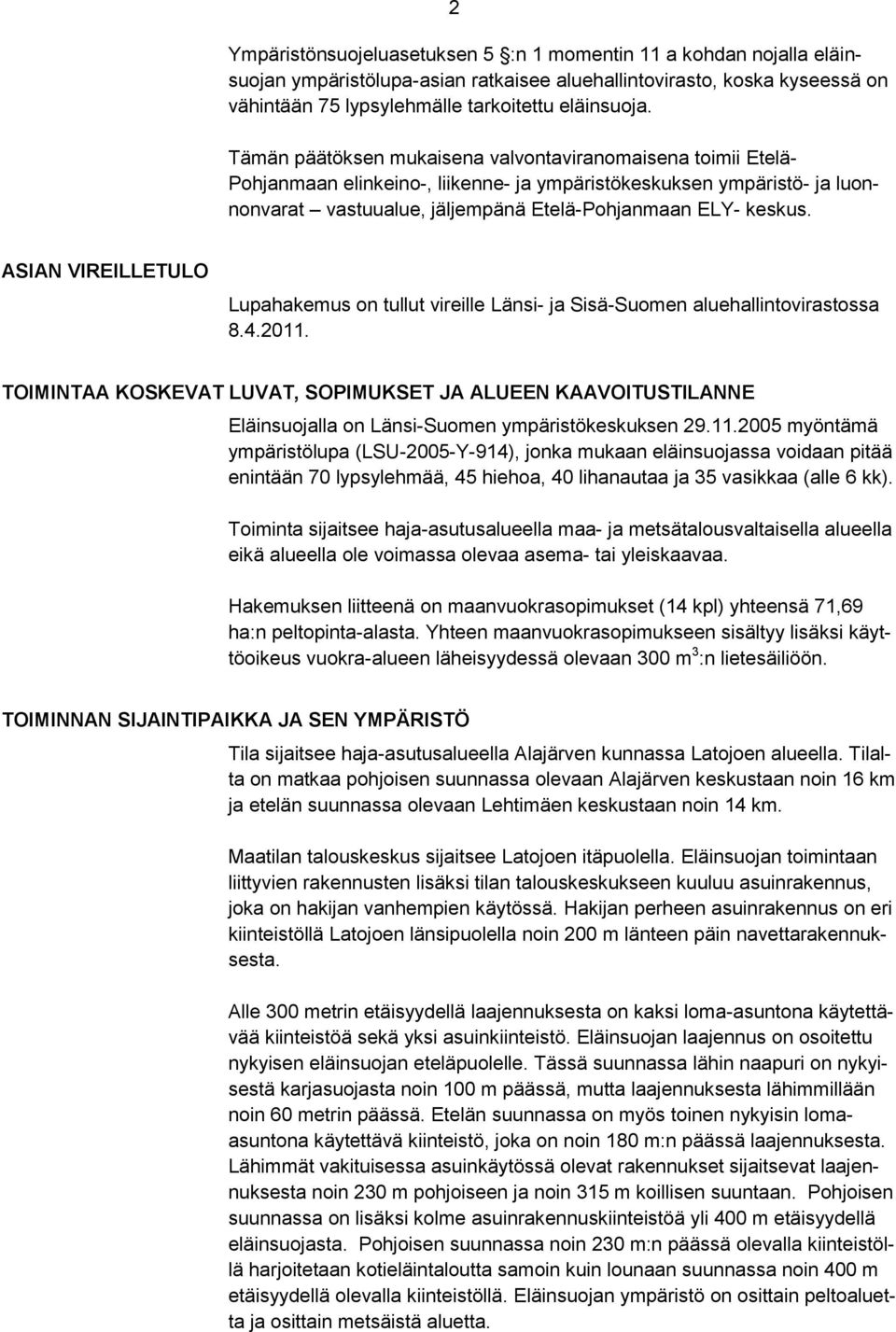 ASIAN VIREILLETULO Lupahakemus on tullut vireille Länsi- ja Sisä-Suomen aluehallintovirastossa 8.4.2011.