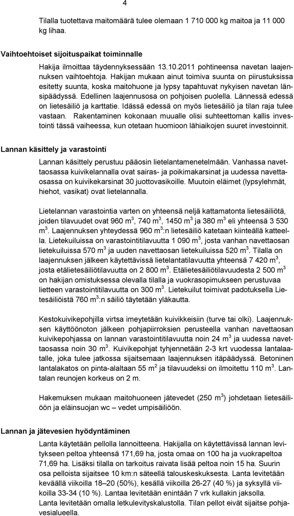 Lännessä edessä on lietesäiliö ja karttatie. Idässä edessä on myös lietesäiliö ja tilan raja tulee vastaan.