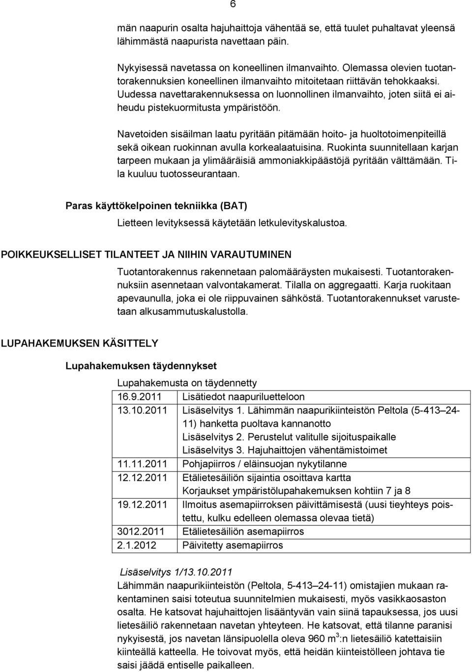 Uudessa navettarakennuksessa on luonnollinen ilmanvaihto, joten siitä ei aiheudu pistekuormitusta ympäristöön.