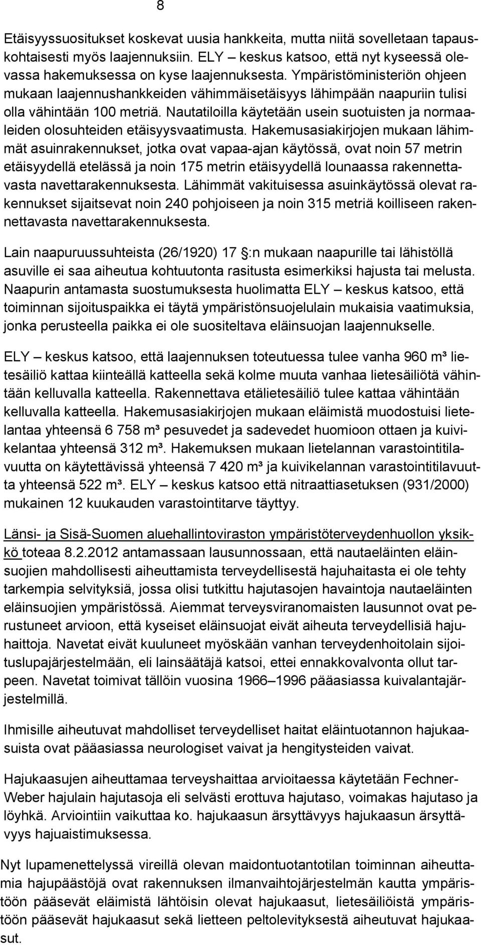 Nautatiloilla käytetään usein suotuisten ja normaaleiden olosuhteiden etäisyysvaatimusta.