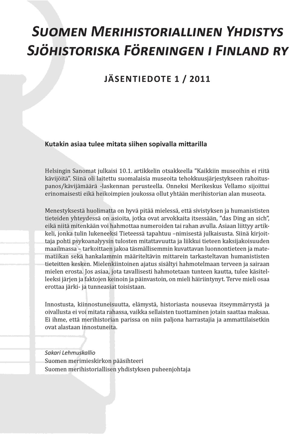 Onneksi Merikeskus Vellamo sijoittui erinomaisesti eikä heikoimpien joukossa ollut yhtään merihistorian alan museota.