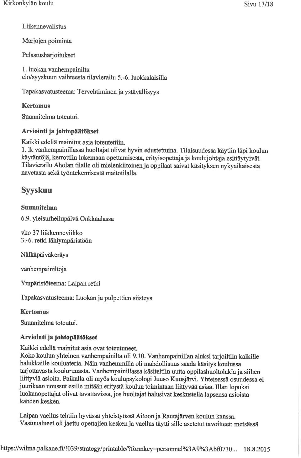 Tilaisuudessa käytiin läpi koulun käytäntöjä, kerrottiin lukemaan opettamisesta, erityisopettaja ja koulujohtaja esittäytyivät.