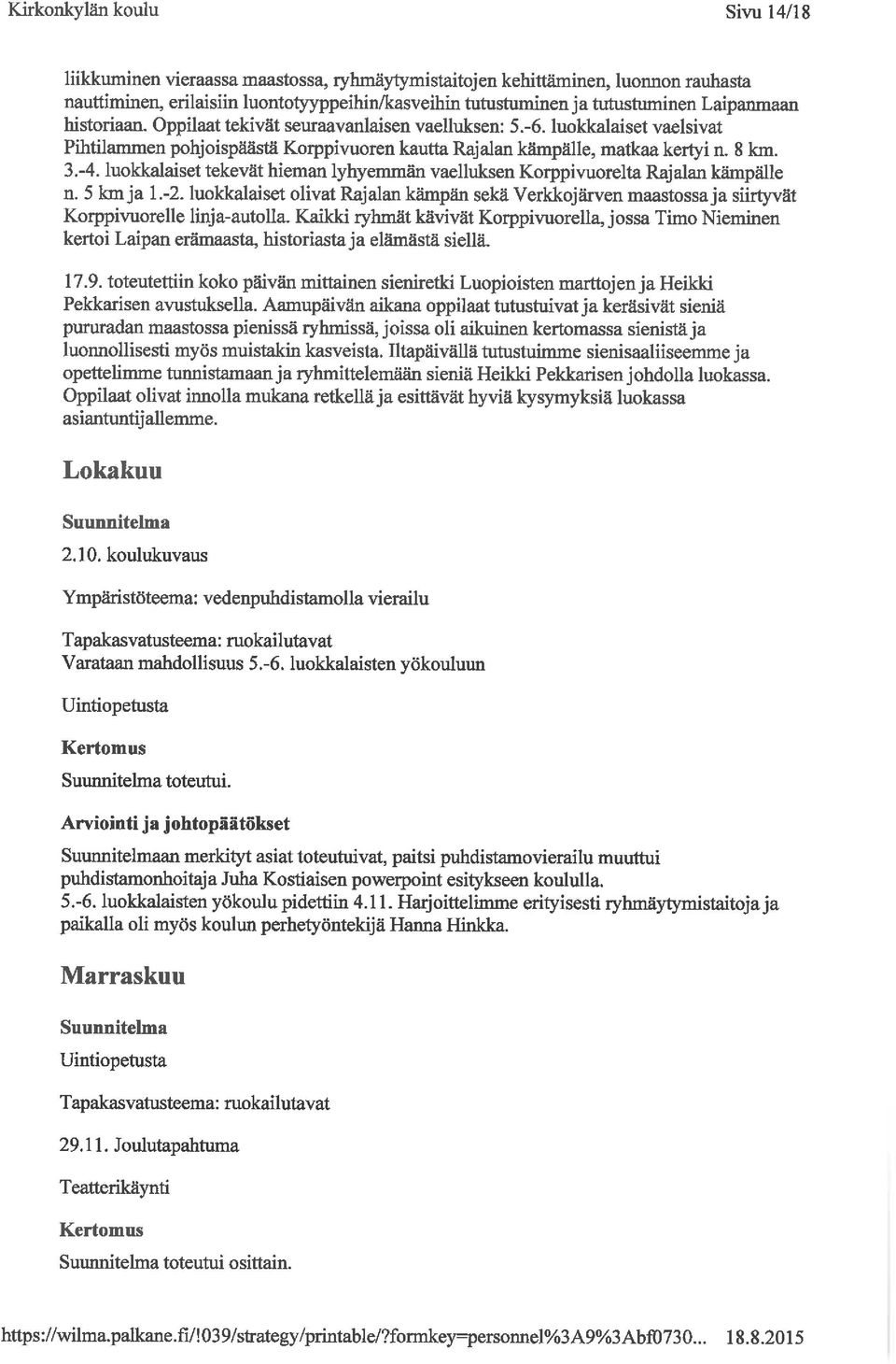 luokkalaiset tekevät hieman lyhyemmän vaelluksen Korppivuorelta Rajalan kämpälle n. 5 km ja 1.-2.